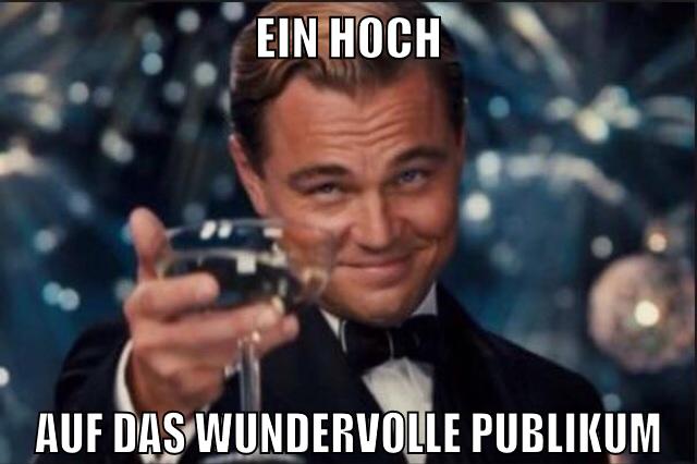 Ein Hoch auf das wundervolle Publikum