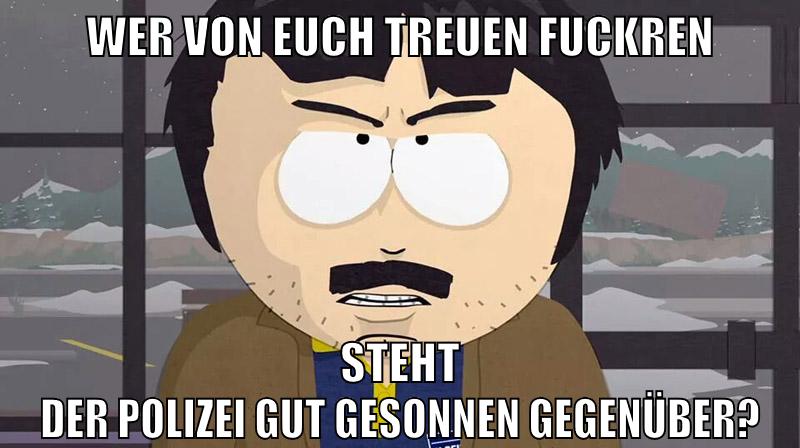 Wer von euch treuen Fuckren steht der Polizei gut gesonnen gegenüber?