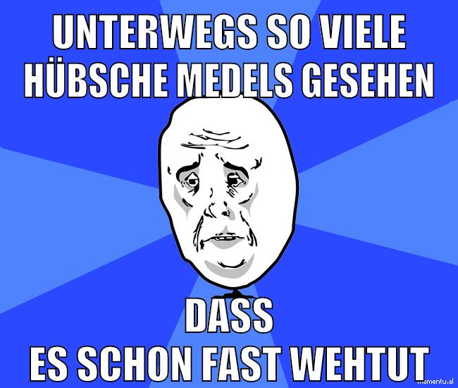 unterwegs so viele hübsche medels gesehen dass es schon fast wehtut