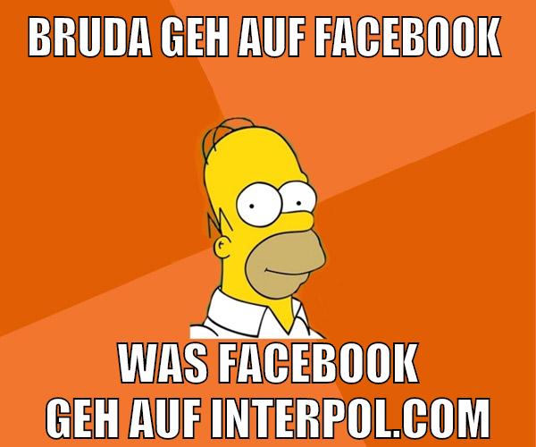 bruda geh auf facebook was facebook geh auf interpol.com
