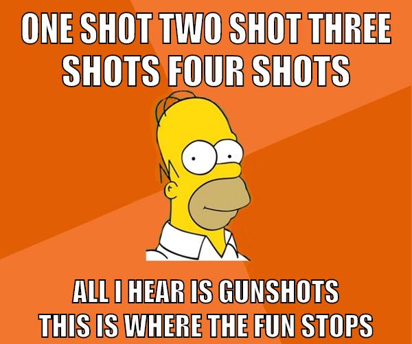 one shot two shot three shots four shots all i hear is gunshots this is where the fun stops