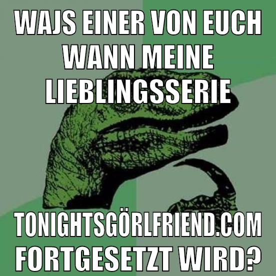 wajs einer von euch wann meine lieblingsserie tonightsgörlfriend.com fortgesetzt wird?