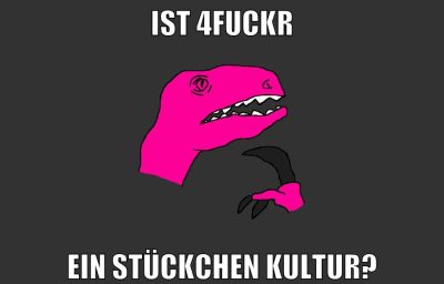 ist 4fuckr ein stückchen kultur?