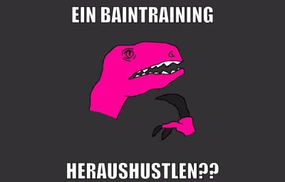 ein baintraining heraushustlen??