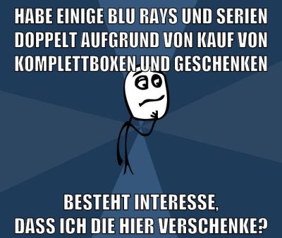 habe einige blu rays und serien doppelt aufgrund von kauf von komplettboxen und geschenken besteht interesse, dass ich die hier verschenke?