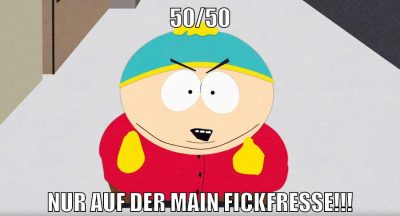 50/50 Nur auf der main fickfresse!!!