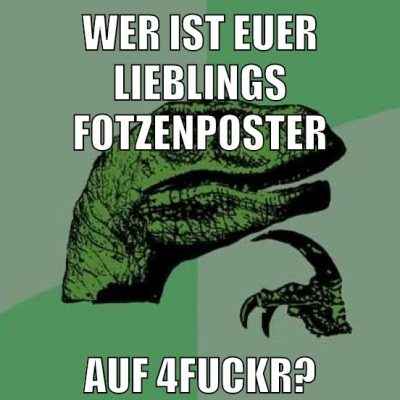 wer ist euer lieblings fotzenposter auf 4Fuckr?