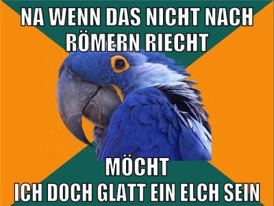 na wenn das nicht nach Römern riecht möcht ich doch glatt ein Elch sein