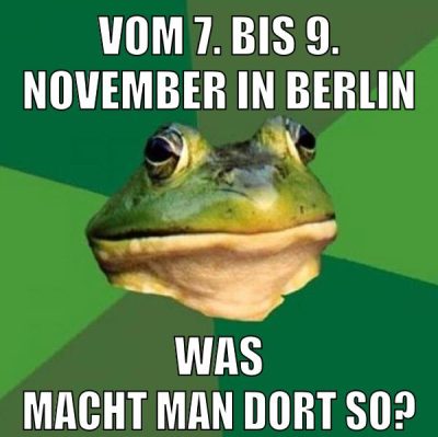 Vom 7. bis 9. November in Berlin Was macht man dort so?
