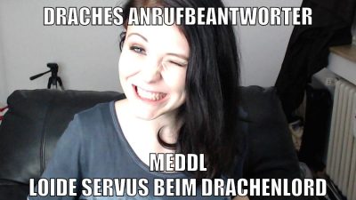 Draches Anrufbeantworter meddl loide servus beim drachenlord