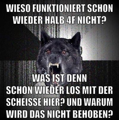 wieso funktioniert schon wieder halb 4f nicht? was ist denn schon wieder los mit der scheiße hier? und warum wird das nicht behoben?