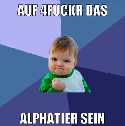 auf 4fuckr das alphatier sein