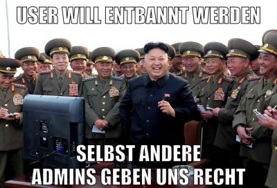 user will entbannt werden selbst andere admins geben uns recht