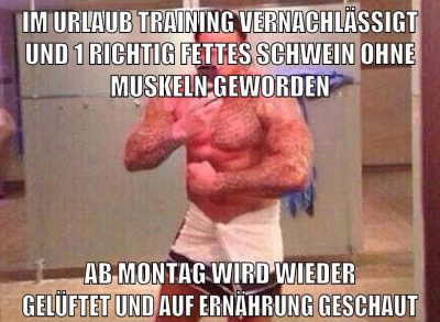 im urlaub training vernachlässigt und 1 richtig fettes schwein ohne muskeln geworden ab montag wird wieder gelüftet und auf ernährung geschaut