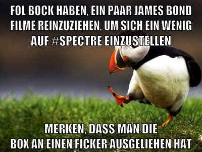 fol bock haben, ein paar james bond filme reinzuziehen, um sich ein wenig auf #spectre einzustellen merken, dass man die box an einen ficker ausgeliehen hat