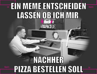 ein meme entscheiden lassen ob ich mir nachher pizza bestellen soll