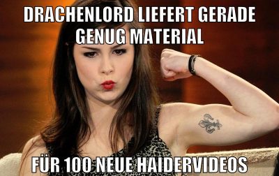 drachenlord liefert gerade genug material für 100 neue haidervideos
