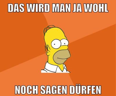 Das wird man ja wohl noch sagen dürfen
