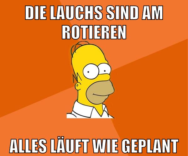 die lauchs sind am rotieren alles läuft wie geplant