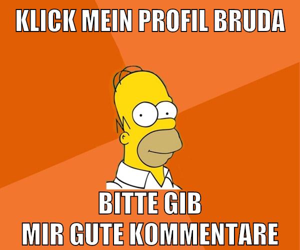 klick mein profil bruda bitte gib mir gute kommentare