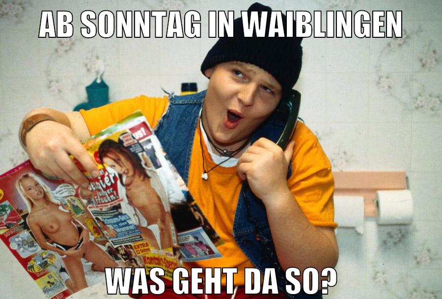 AB SONNTAG IN WAIBLINGEN WAS GEHT DA SO?