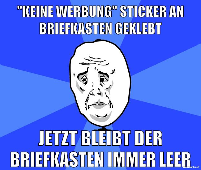 "keine werbung" sticker an briefkasten geklebt jetzt bleibt der briefkasten immer leer