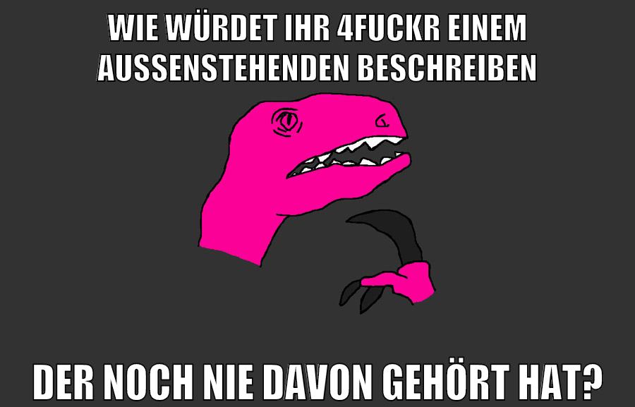wie würdet ihr 4fuckr einem aussenstehenden beschreiben der noch nie davon gehört hat?