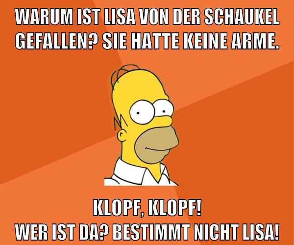 Warum ist Lisa von der Schaukel gefallen? Sie hatte keine Arme. Klopf, Klopf! Wer ist da? Bestimmt nicht Lisa!