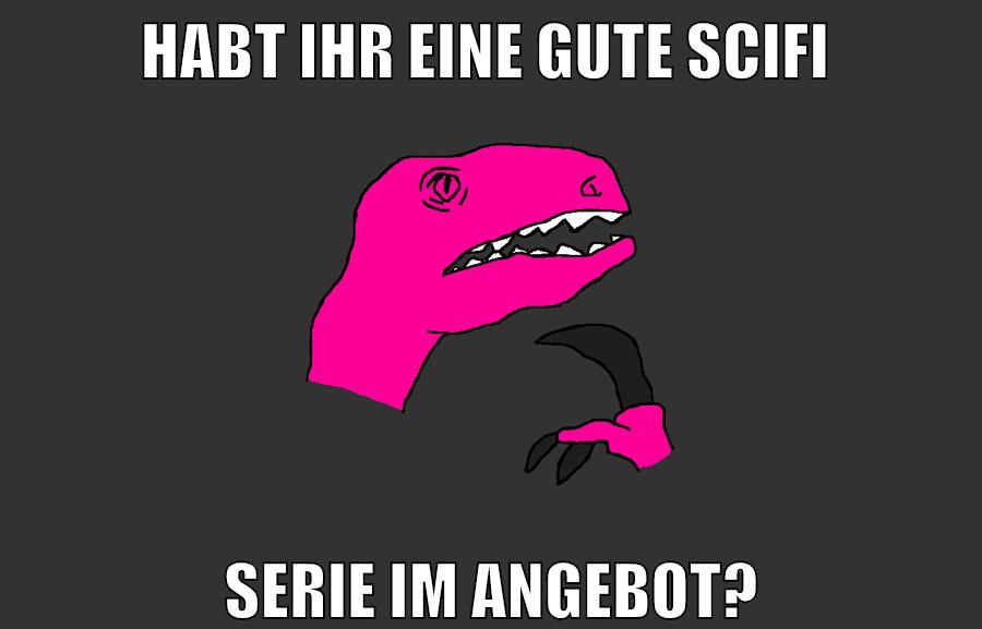 habt ihr eine gute scifi serie im angebot?