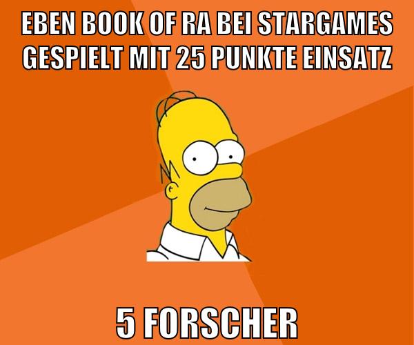 eben book of ra bei stargames gespielt mit 25 punkte einsatz 5 forscher
