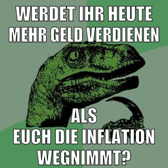 werdet ihr heute mehr geld verdienen als euch die inflation wegnimmt?