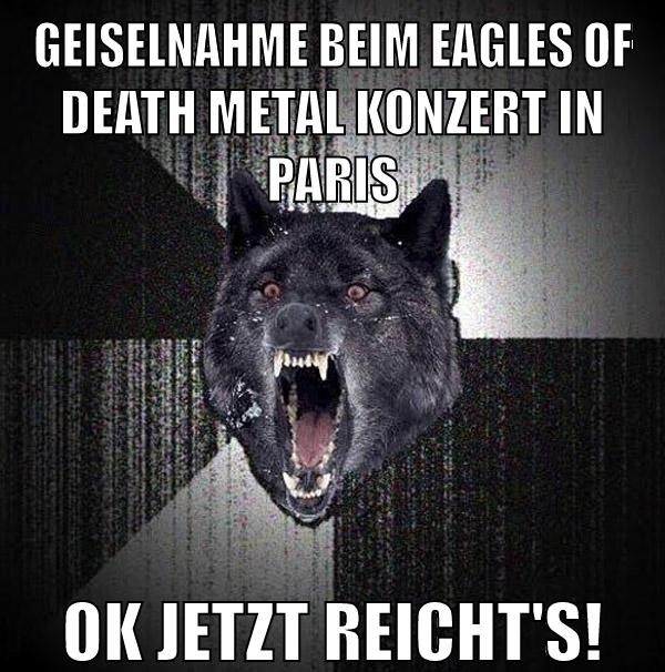 geiselnahme beim eagles of death metal konzert in paris ok jetzt reicht's!