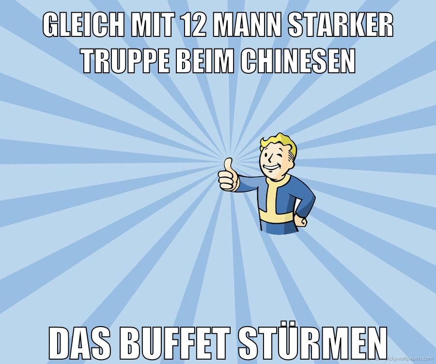 gleich mit 12 mann starker truppe beim chinesen das buffet stürmen