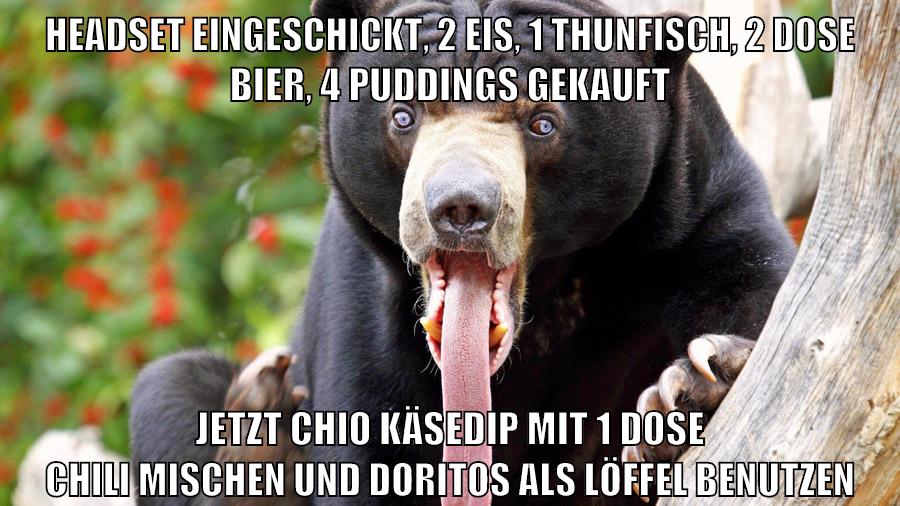 Headset eingeschickt, 2 Eis, 1 Thunfisch, 2 Dose Bier, 4 Puddings gekauft Jetzt Chio Käsedip mit 1 Dose Chili mischen und Doritos als Löffel benutzen