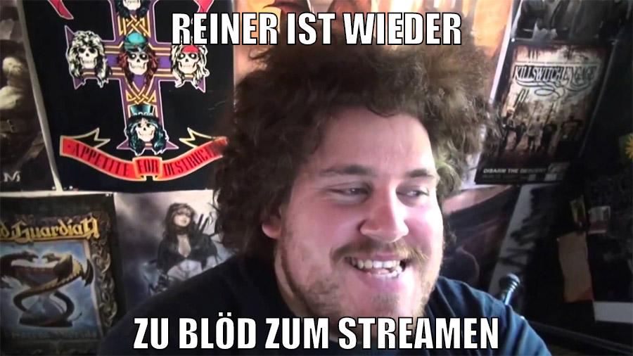 reiner ist wieder zu blöd zum streamen