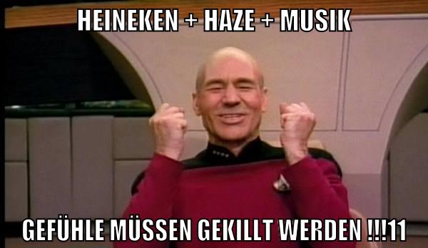 heineken + haze + musik gefühle müssen gekillt werden !!!11