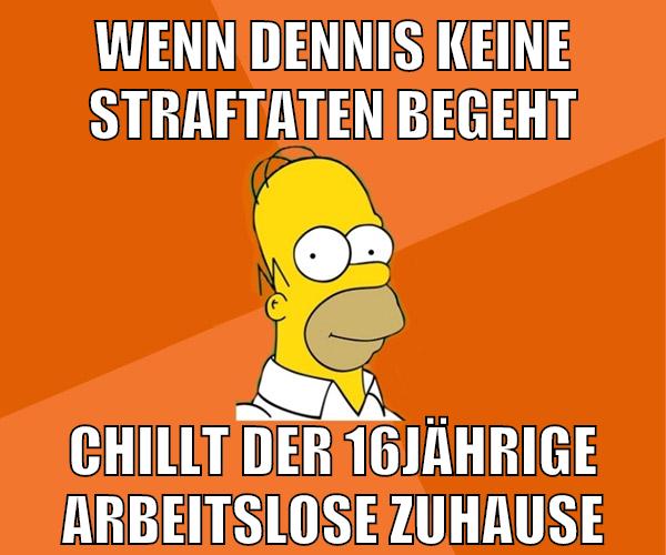 wenn dennis keine straftaten begeht chillt der 16jährige arbeitslose zuhause