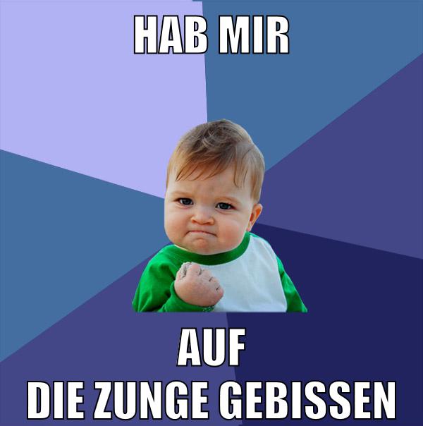 hab mir auf die zunge gebissen