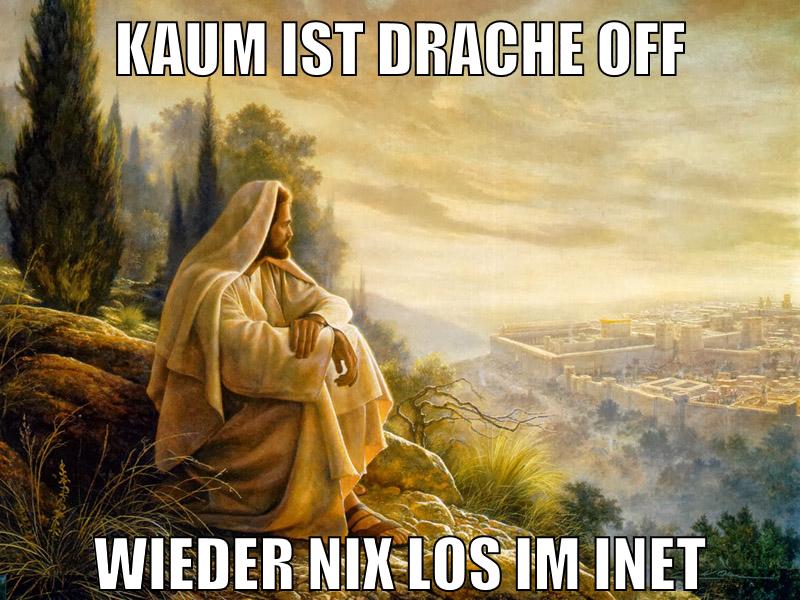 kaum ist drache off wieder nix los im inet