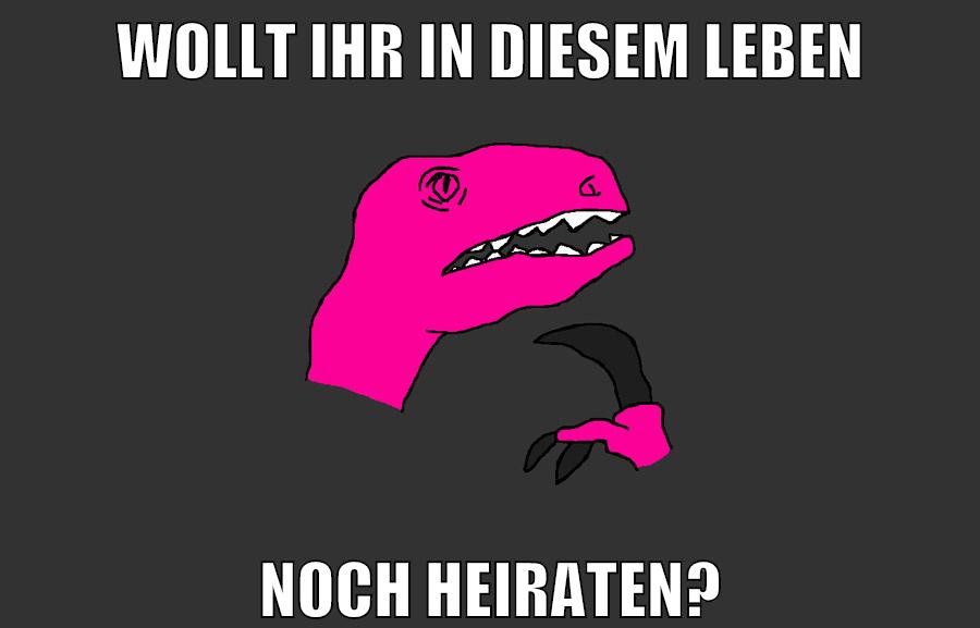 wollt ihr in diesem leben noch heiraten?