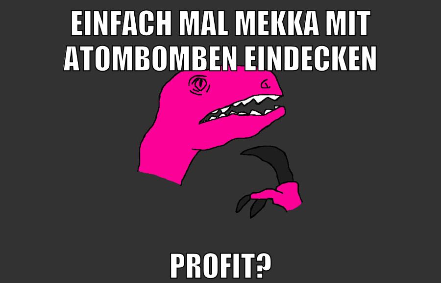 EINFACH MAL MEKKA MIT ATOMBOMBEN EINDECKEN PROFIT?