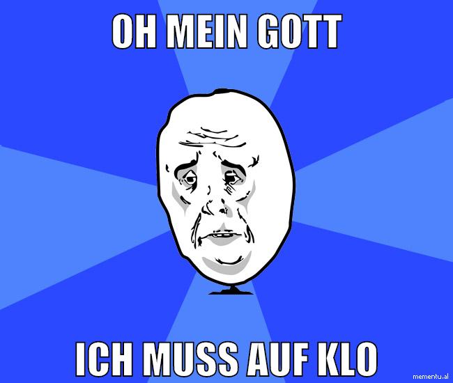 OH MEIN GOTT ICH MUSS AUF KLO