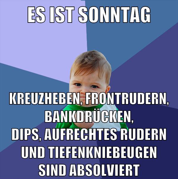 es ist sonntag kreuzheben, frontrudern, bankdrücken, dips, aufrechtes rudern und tiefenkniebeugen sind absolviert