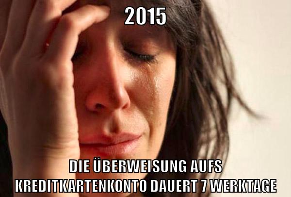 2015 die überweisung aufs kreditkartenkonto dauert 7 werktage