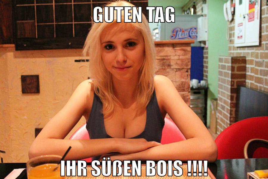 Guten tag ihr süßen bois !!!!