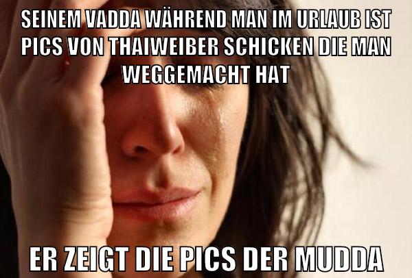 seinem vadda während man im urlaub ist pics von thaiweiber schicken die man weggemacht hat er zeigt die pics der mudda