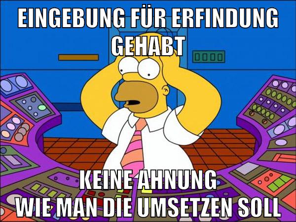 Eingebung für Erfindung gehabt keine ahnung wie man die umsetzen soll