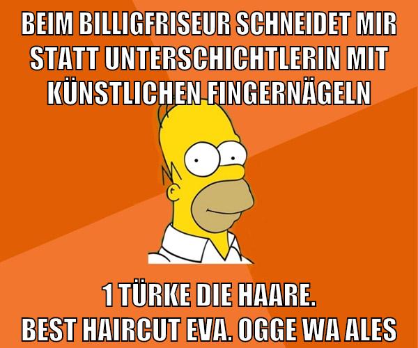 beim billigfriseur schneidet mir statt unterschichtlerin mit künstlichen fingernägeln 1 türke die haare. best haircut eva. ogge wa ales