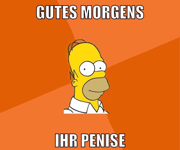 Gutes Morgens ihr penise