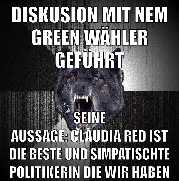 Diskusion mit nem green wähler geführt seine aussage: Claudia Red ist die beste und simpatischte Politikerin die wir haben